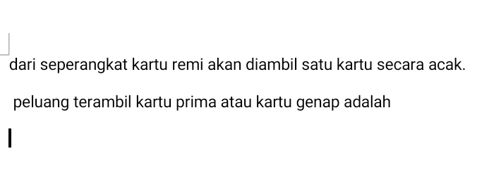 dari seperangkat kartu remi akan diambil satu kartu secara acak. 
peluang terambil kartu prima atau kartu genap adalah