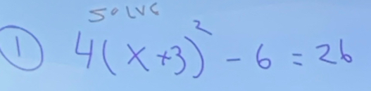 5° LVC 
1 4(x+3)^2-6=26