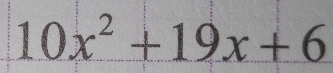 10x^2+19x+6