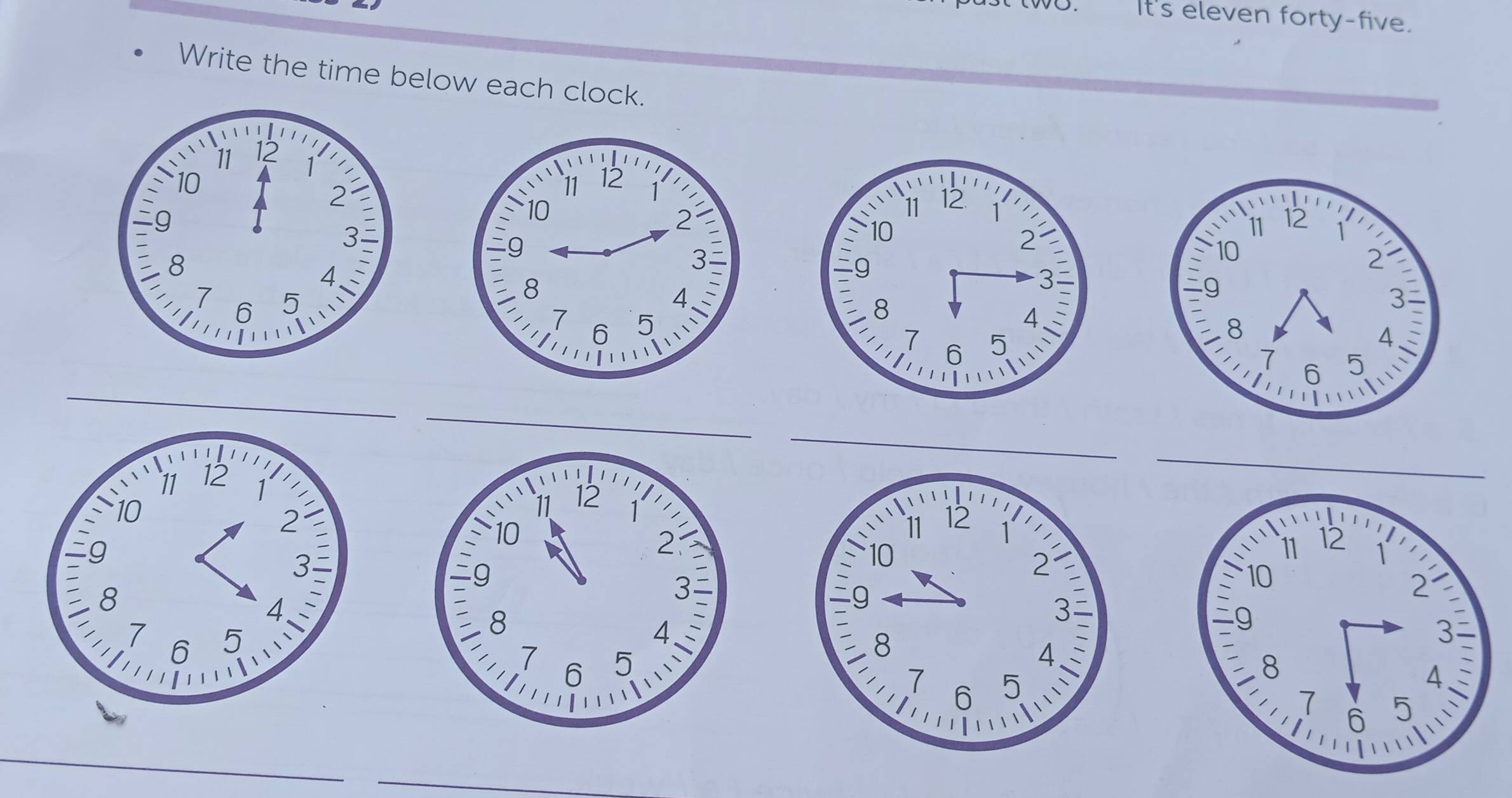 It's eleven forty-five. 
Write the time below each clock.