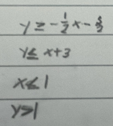 y≥ - 1/2 x- 5/2 
y≤ x+3
x<1</tex>
y>1