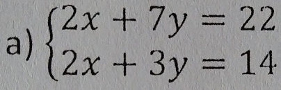 beginarrayl 2x+7y=22 2x+3y=14endarray.