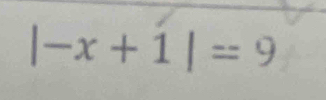 |-x+1|=9