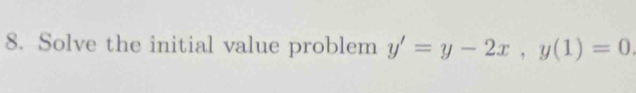 Solve the initial value problem y'=y-2x, y(1)=0