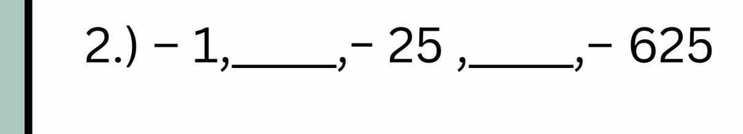 2.) - 1,_ , − 25 ,_ , - 625