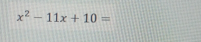 x^2-11x+10=