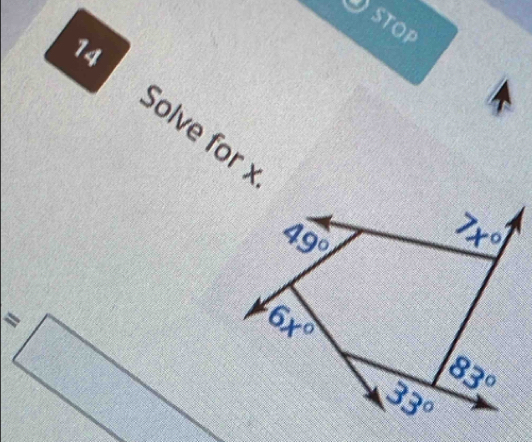 STOP 
14 
Solve for x
49°
7x°
6x°
=□  5/6 
33° 83°