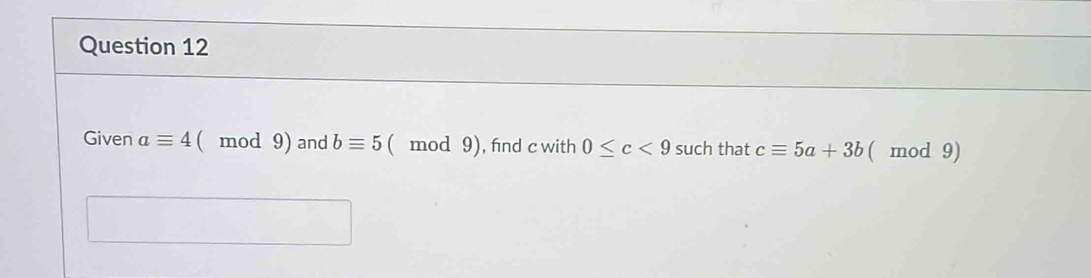 Given aequiv 4 ( mod 9) and bequiv 5 ( mod 9), find c with 0≤ c<9</tex> such that cequiv 5a+3b ( mod 9)