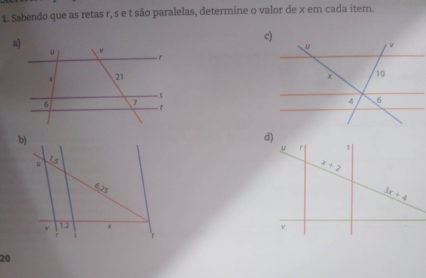 Sabendo que as retas r, s e t são paralelas, determine o valor de x em cada item.
d)
 
20