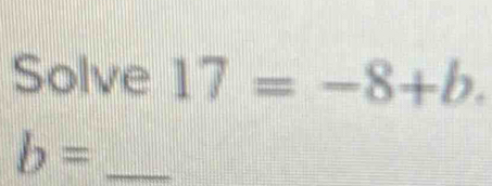 Solve 17=-8+b. 
_ b=