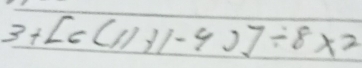 3+[6(11+1-4)]/ 8* 2