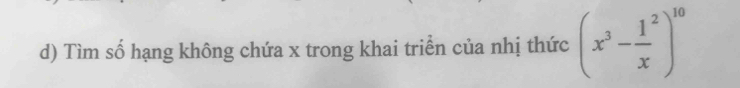 Tìm số hạng không chứa x trong khai triển của nhị thức (x^3- 1/x )^10