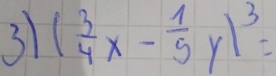 3 ( 3/4 x- 1/9 y)^3=