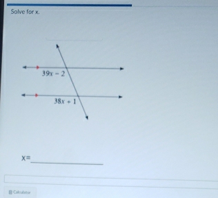 Solve for x.
_
x=
|Calculator