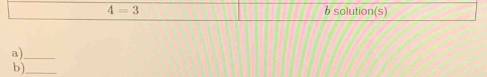 4=3 b solution(s) 
a)_ 
b)_