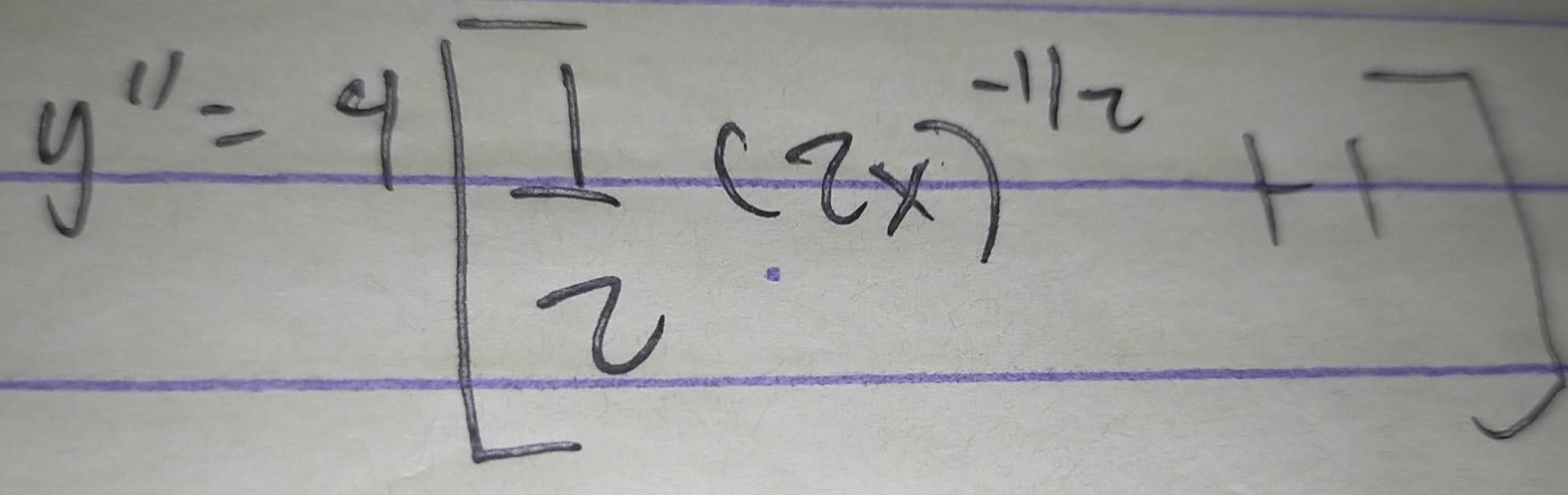 y''=4beginbmatrix - 1/2 (2x)^-1/2+1]