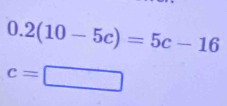 0.2(10-5c)=5c-16
c=□