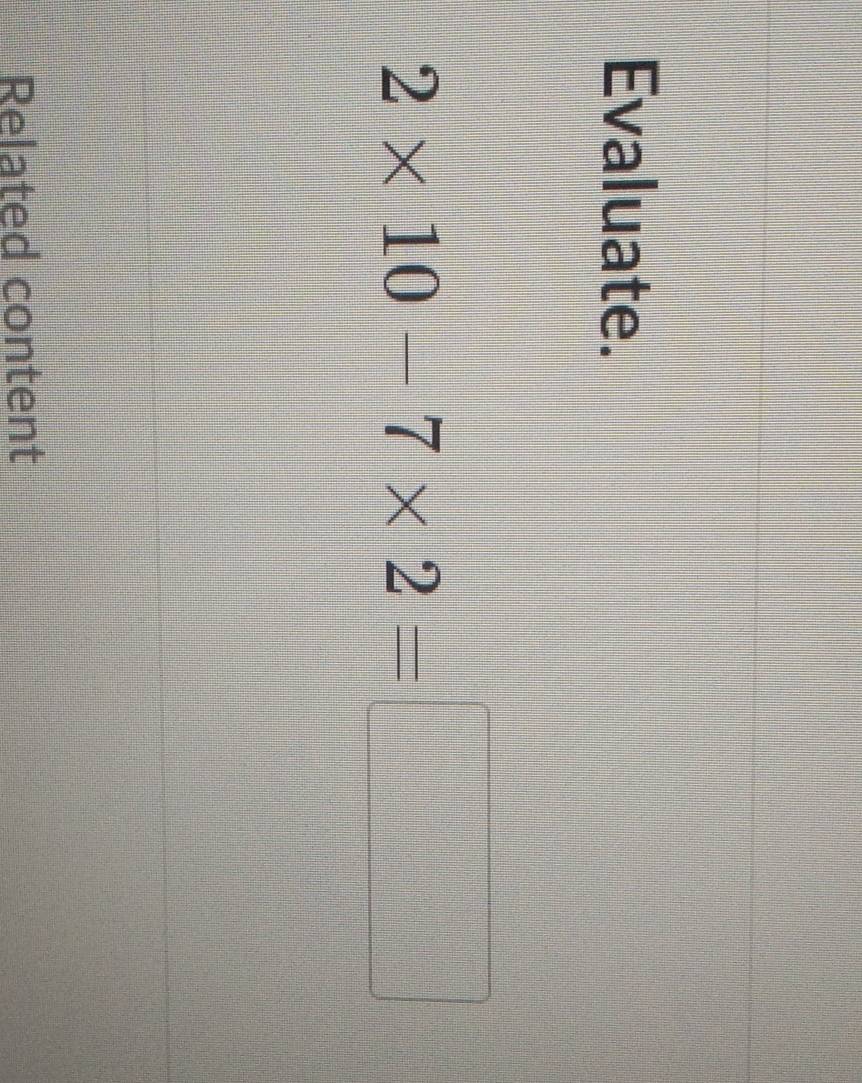 Evaluate.
2* 10-7* 2=□
Related content