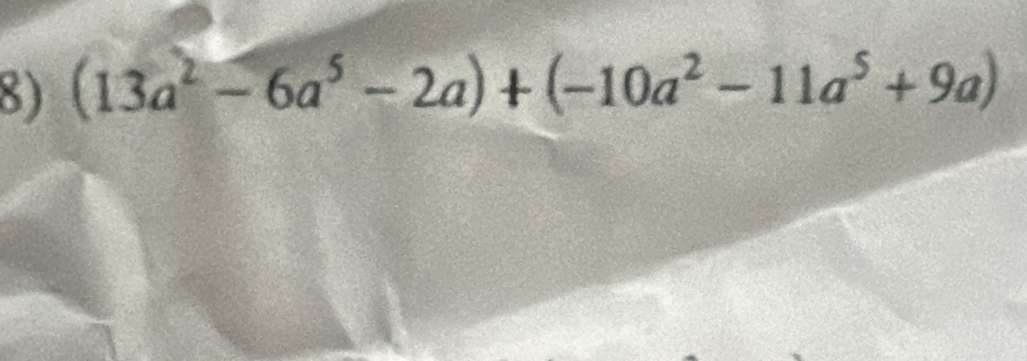 (13a^2-6a^5-2a)+(-10a^2-11a^5+9a)