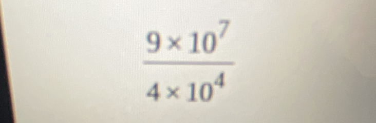  (9* 10^7)/4* 10^4 