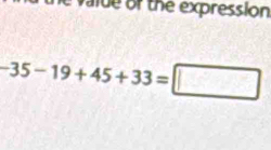 valde of the expression
-35-19+45+33=□