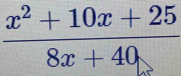  (x^2+10x+25)/8x+40 