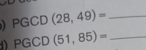 PGCD(28,49)= _ 
) PGCD(51,85)= _