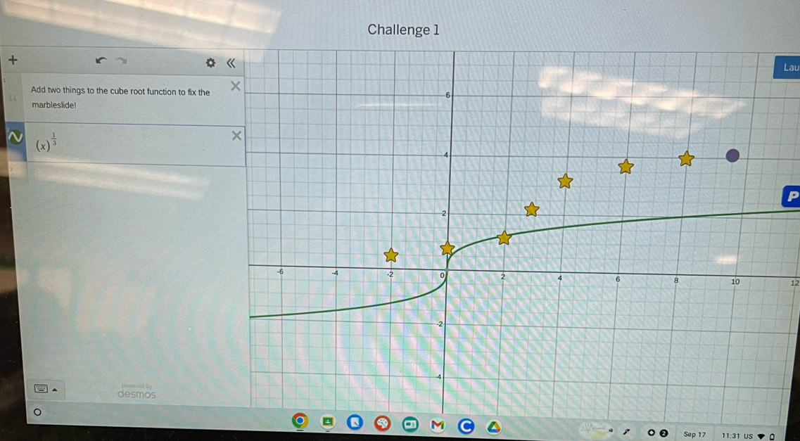 Challenge 1 
+ 
Lau 
Add two things to the cube root function to fix the 
“ marbleslide!
(x)^ 1/3 
P
12
n b 
desmos 
Sep