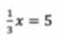  1/3 x=5