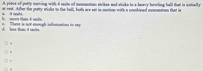 Solved: A piece of putty moving with 4 units of momentum strikes and ...