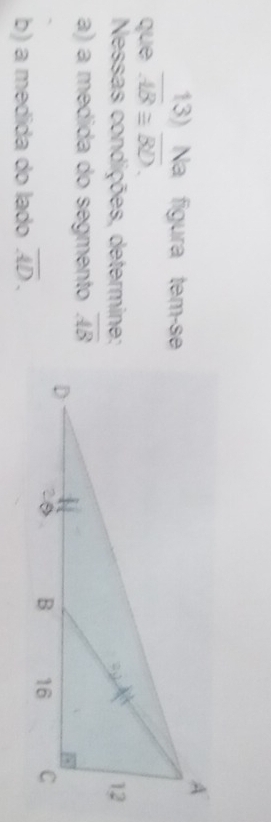 Na figura tem-se 
que overline AB≌ overline BD. 
Nessas condições, determine: 
a) a medida do segmento overline AB
b) a medida do lado overline AD.