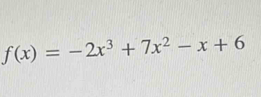 f(x)=-2x^3+7x^2-x+6