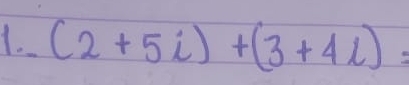 (2+5i)+(3+4i)=