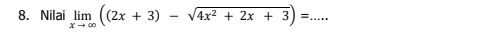 Nilai limlimits _xto ∈fty ((2x+3)-sqrt(4x^2+2x+3))=... _