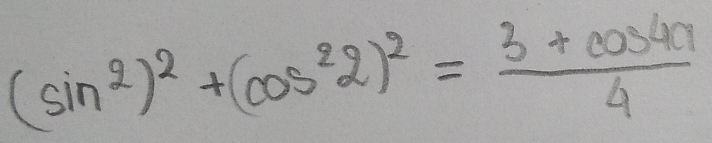 (sin^2)^2+(cos^22)^2= (3+cos 4a)/4 