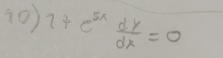 (0) 1+e^(5x) dy/dx =0