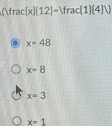 (frac  x  12 = frac  1 (4)N
x=48
x=8
x=3
x=1