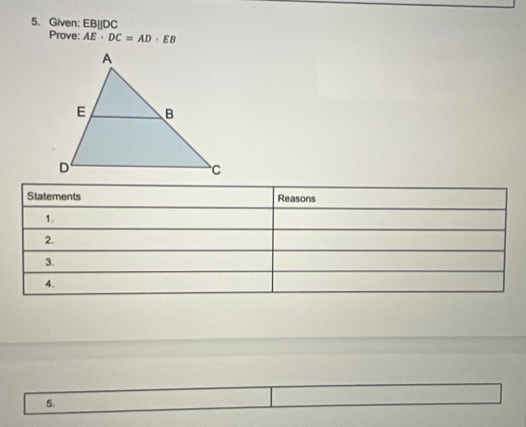 Given: EBparallel DC
Prove: AE· DC=AD· EB
5.