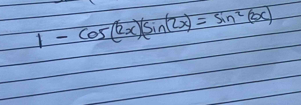 1-cos (2x)(sin (2x)=sin^2(2x)