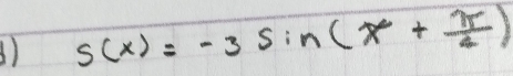 s(x)=-3sin (x+ π /4 )