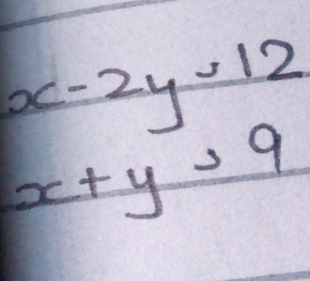 x-2y=12
x+y=9