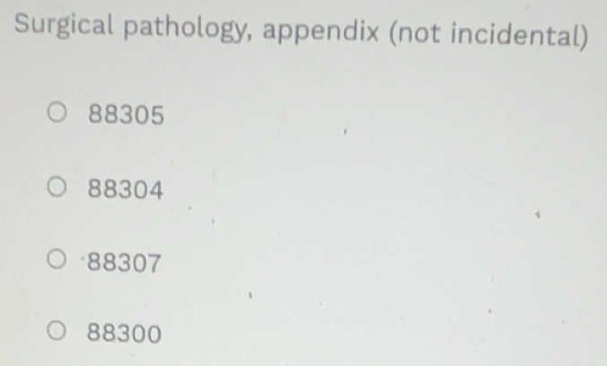 Solved: Surgical pathology, appendix (not incidental) 88305 88304 88307 ...