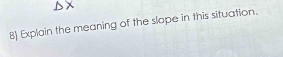 Explain the meaning of the slope in this situation.