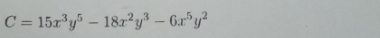 C=15x^3y^5-18x^2y^3-6x^5y^2