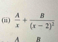 (ii)  A/x +frac B(x-2)^2
A B