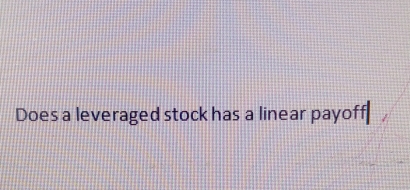 Does a leveraged stock has a linear payoff|