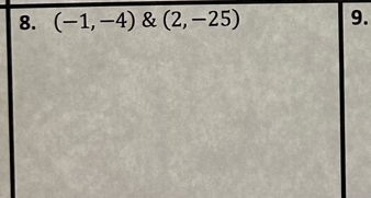 (-1,-4) & (2,-25) 9.