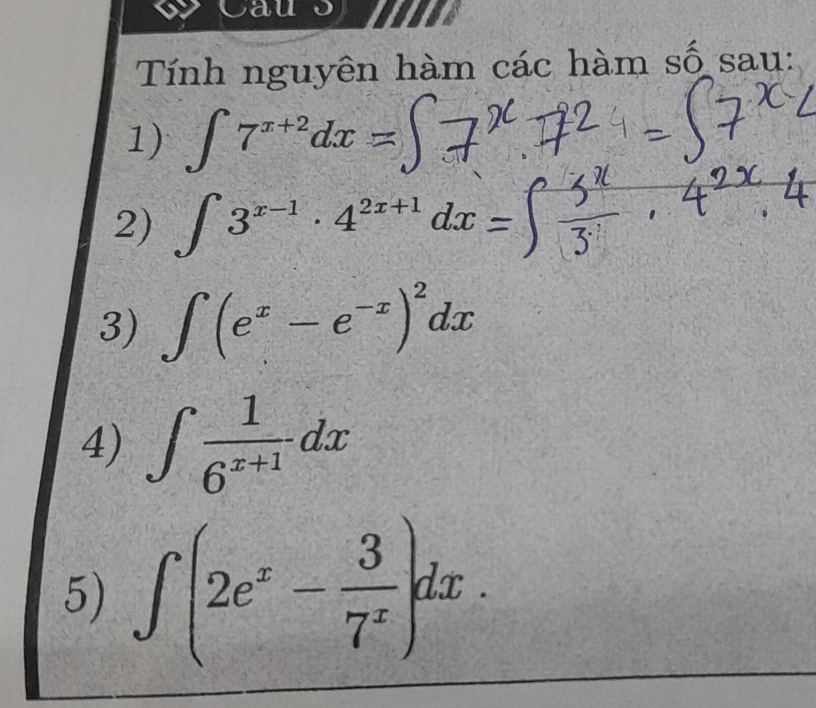 Caus 
Tính nguyên hàm các hàm số sau: 
1) ∈t 7^(x+2)dx = 
2) ∈t 3^(x-1)· 4^(2x+1)dx
3) ∈t (e^x-e^(-x))^2dx
4) ∈t  1/6^(x+1) dx
5) ∈t (2e^x- 3/7^x )dx.