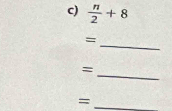  n/2 +8
_ 
= 
_= 
_=