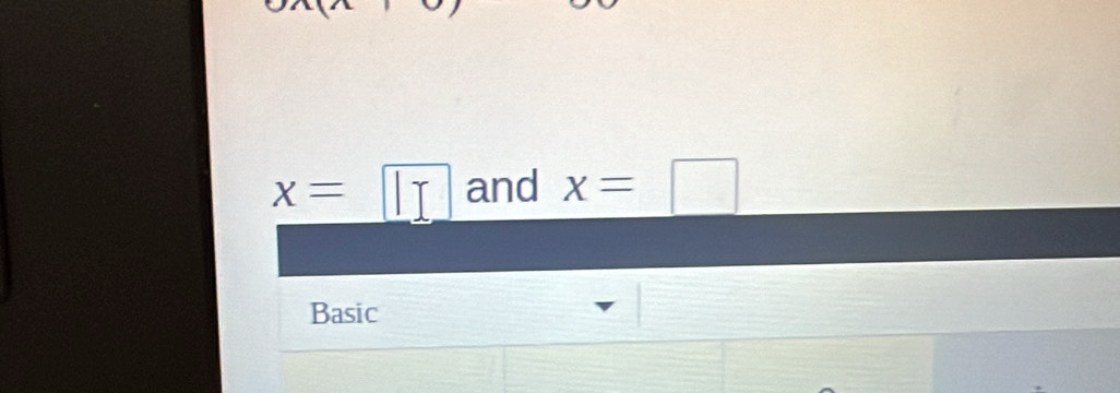 x=□ and x=□
Basic